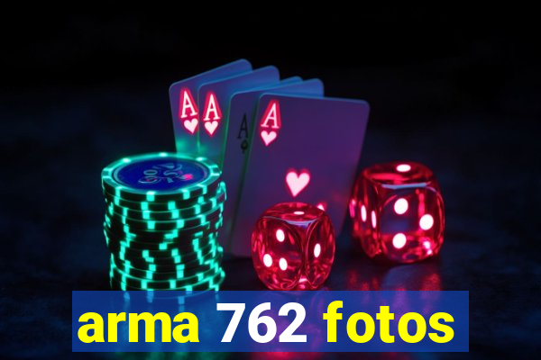 arma 762 fotos